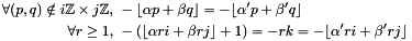\[ \begin{aligned} \forall (p,q) \notin i\mathbb Z \times j\mathbb Z,\ &-\lfloor \alpha p + \beta q \rfloor = -\lfloor \alpha' p + \beta' q \rfloor\\ \forall r \geq 1,\ &-(\lfloor \alpha ri + \beta rj \rfloor +1) = -rk = -\lfloor \alpha' ri + \beta' rj \rfloor \end{aligned} \]
