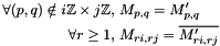 \[ \begin{aligned} \forall (p,q) \notin i\mathbb Z \times j\mathbb Z,\ & M_{p,q} = M'_{p,q}\\ \forall r \geq 1,\ & M_{ri,rj} = \overline{M'_{ri,rj}} \end{aligned} \]