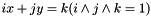 $ ix+jy=k (i\wedge j\wedge k=1)$
