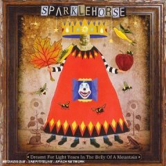 Sparklehorse Dreamt for light years in the belly of a moutain